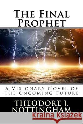 The Final Prophet Theodore J. Nottingham 9781500463236 Createspace - książka