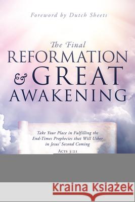The Final Reformation and Great Awakening: Take Your Place in Fulfilling the End-Times Prophecies that Will Usher in Jesus' Second Coming Hamon, Bill 9780768451832 Destiny Image Incorporated - książka