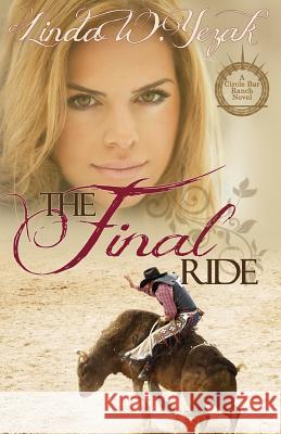 The Final Ride: A Circle Bar Ranch novel Linda W Yezak 9780997333633 Canopy Books of Texas - książka