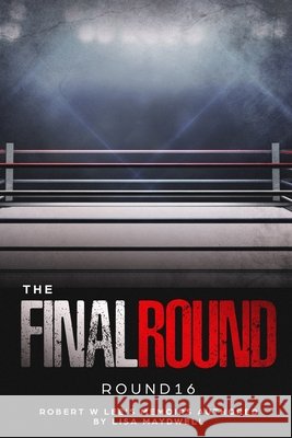 The Final Round - Round 16 Robert W. Lee Memoirs Lisa Maydwell 9780578938820 Dreamempire Publishing - książka