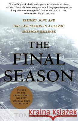 The Final Season: Fathers, Sons, and One Last Season in a Classic American Ballpark Tom Stanton 9780312291563 St. Martin's Press - książka