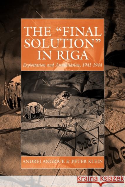 The 'Final Solution' in Riga: Exploitation and Annihilation, 1941-1944 Andrej Angrick, Peter Klein, Ray Brandon 9780857456014 Berghahn Books - książka