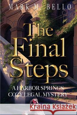 The Final Steps: Harbor Springs Cozy Legal Mystery Mark M Bello   9781956595123 Mark M. Bello - książka