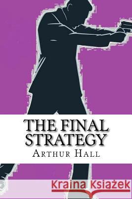 The Final Strategy Arthur Hall 9781492226581 Createspace - książka