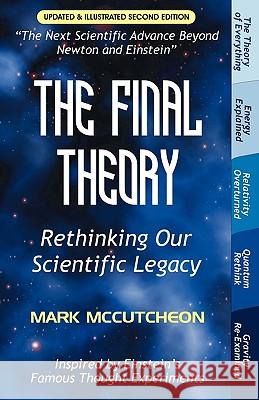 The Final Theory: Rethinking Our Scientific Legacy (Second Edition) McCutcheon, Mark 9781599428666 Universal Publishers - książka
