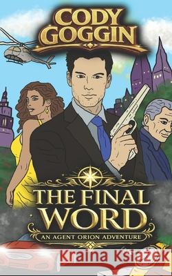 The Final Word: An Agent Orion Adventure Cody Goggin   9798366820547 Independently Published - książka