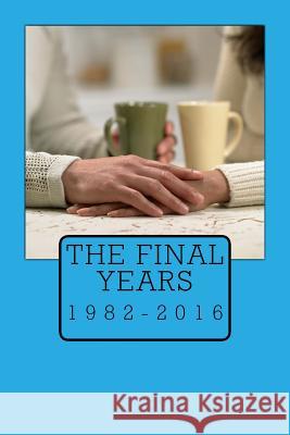 The Final Years: 1982-2016 Harry Mason 9781548376550 Createspace Independent Publishing Platform - książka