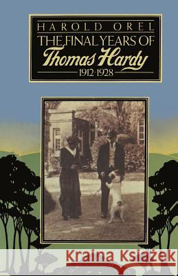 The Final Years of Thomas Hardy, 1912–1928 Harold Orel 9781349028924 Palgrave Macmillan - książka