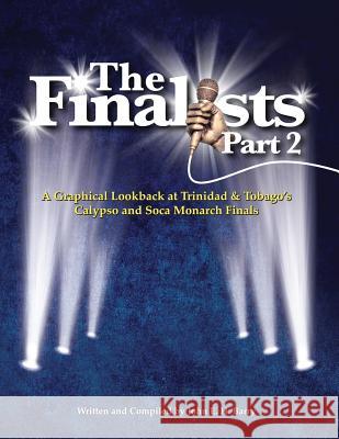 The Finalists Part 2: A Graphical Lookback At Trinidad & Tobago's Calypso and Soca Monarch Finals John E., Barry H. 9780999591567 Bookagencyplus - książka