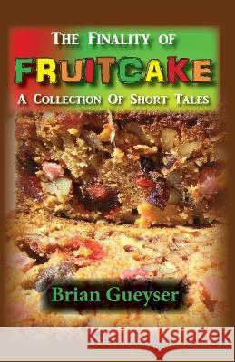 The Finality of Fruitcake Brian Gueyser 9781956628081 Kids at Heart Publishing & Books - książka