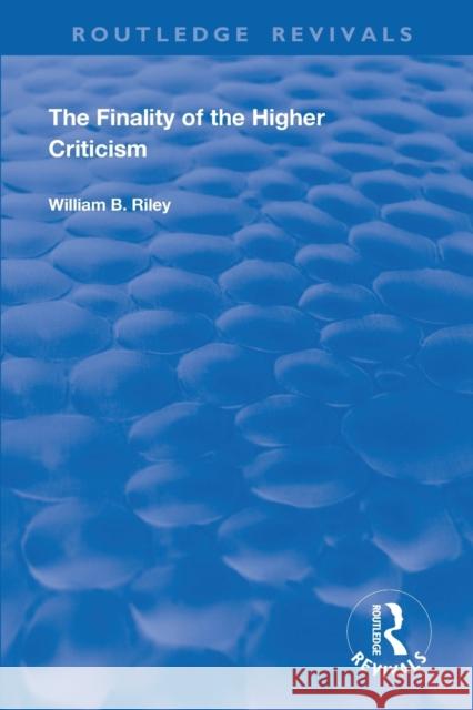 The Finality of the Higher Criticism: Or, the Theory of Evolultion and False Theology W. B. Riley 9780367179939 Routledge - książka
