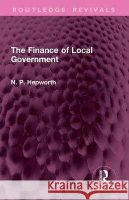 The Finance of Local Government N. P. Hepworth 9781032950426 Routledge - książka
