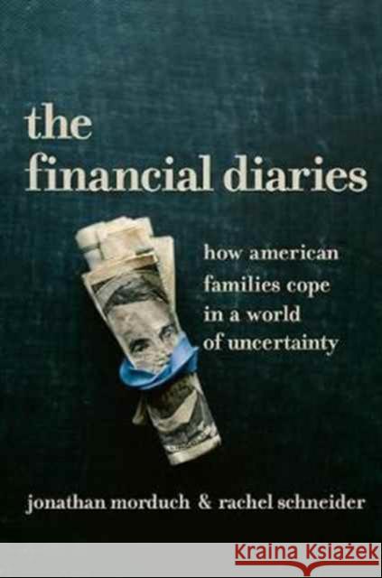 The Financial Diaries: How American Families Cope in a World of Uncertainty Morduch, Jonathan; Schneider, Rachel 9780691172989 John Wiley & Sons - książka