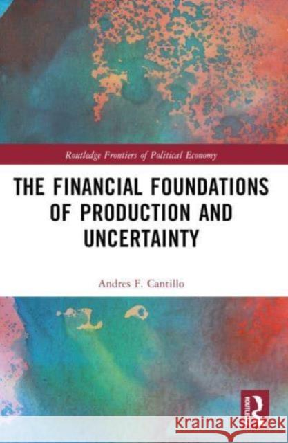 The Financial Foundations of Production and Uncertainty Andres F. Cantillo 9781032262017 Taylor & Francis Ltd - książka