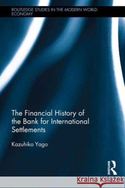 The Financial History of the Bank for International Settlements Kazuhiko Yago 9780415635240 Routledge - książka