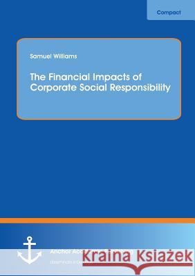 The Financial Impacts of Corporate Social Responsibility Samuel Williams 9783954892563 Anchor Academic Publishing - książka