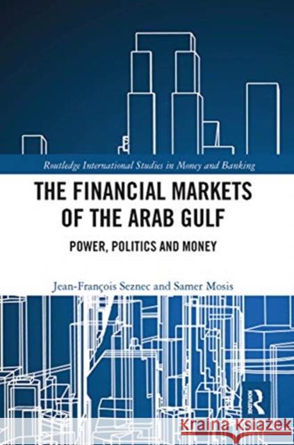 The Financial Markets of the Arab Gulf: Power, Politics and Money Jean Francois Seznec Samer Mosis 9780367732738 Routledge - książka