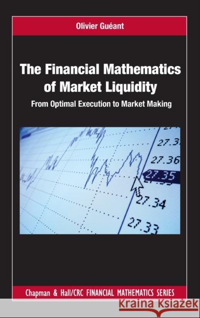 The Financial Mathematics of Market Liquidity: From Optimal Execution to Market Making Olivier Gueant 9781498725477 CRC Press - książka