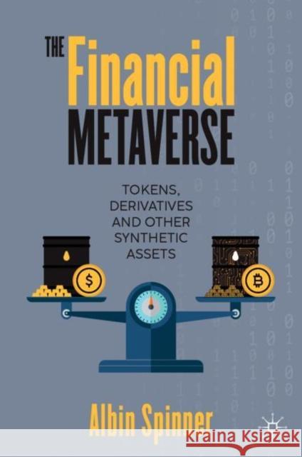 The Financial Metaverse: Tokens, Derivatives and Other Synthetic Assets Albin Spinner 9783031539145 Palgrave MacMillan - książka