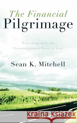 The Financial Pilgrimage Sean K Mitchell 9781597811996 Xulon Press - książka