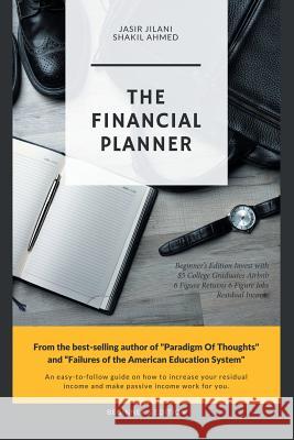 The Financial Planner: Beginner's Edition Invest with $5 College Graduates Airbnb 6 Figure Returns 6 Figure Jobs Residual Income Shakil Ahmed, Jasir Jilani 9781984545244 Xlibris Us - książka