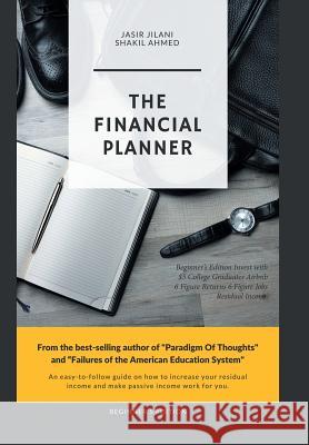 The Financial Planner: Beginner's Edition Invest with $5 College Graduates Airbnb 6 Figure Returns 6 Figure Jobs Residual Income Jasir Jilani 9781984545251 Xlibris Us - książka