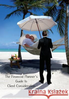 The Financial Planner's Guide to Client Consideration Hal Rogers 9781478738145 Outskirts Press - książka