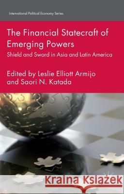 The Financial Statecraft of Emerging Powers: Shield and Sword in Asia and Latin America Armijo, L. 9781137429377 Palgrave MacMillan - książka