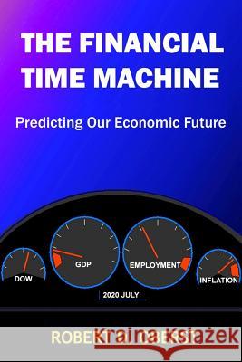 The Financial Time Machine: Predicting Our Economic Future Robert D. Oberst 9781490594989 Createspace - książka