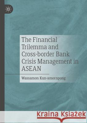 The Financial Trilemma and Cross-Border Bank Crisis Management in ASEAN Wassamon Kun-Amornpong 9789819505111 Palgrave MacMillan - książka