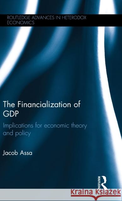 The Financialization of GDP: Implications for economic theory and policy Assa, Jacob 9781138999831 Routledge - książka