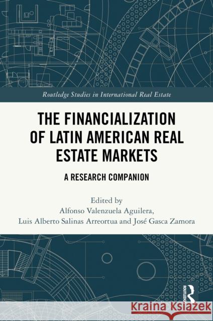 The Financialization of Latin American Real Estate Markets: A Research Companion Alfonso Valenzuela-Aguilera Luis Alberto Salinas Jos? Gasca Zamora 9781032801353 Routledge - książka