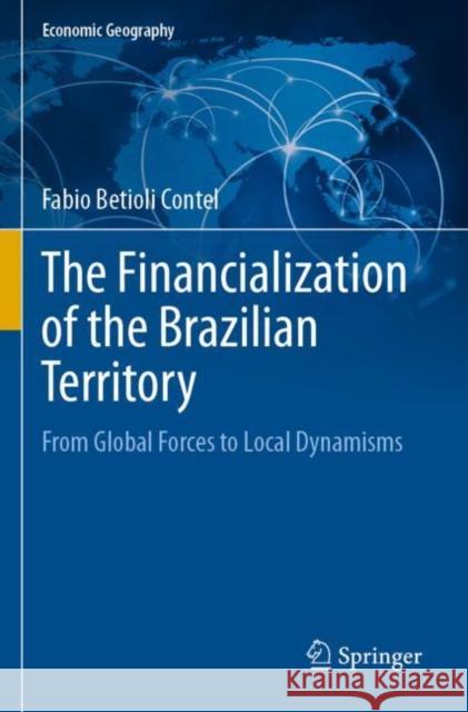 The Financialization of the Brazilian Territory: From Global Forces to Local Dynamisms Fabio Betioli Contel 9783030402952 Springer - książka