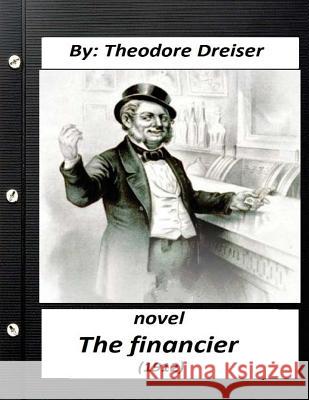 The financier (1912) NOVEL by Theodore Dreiser (Original Version) Dreiser, Theodore 9781523691449 Createspace Independent Publishing Platform - książka