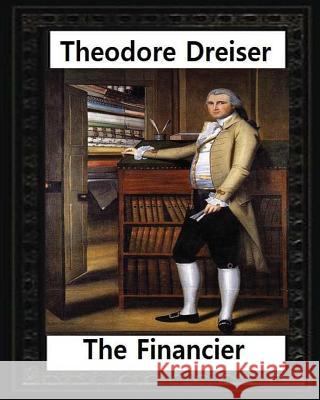 The financier (1912) NOVEL by Theodore Dreiser (Original Version) Dreiser, Theodore 9781530798148 Createspace Independent Publishing Platform - książka