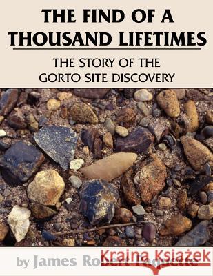 The Find of a Thousand Lifetimes: The Story of the Gorto Site Discovery Paquette, James Robert 9781420854312 Authorhouse - książka