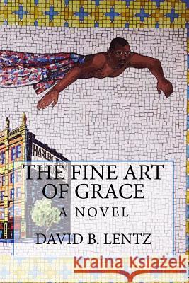 The Fine Art of Grace David B. Lentz Virginia Lentz 9781514812082 Createspace Independent Publishing Platform - książka