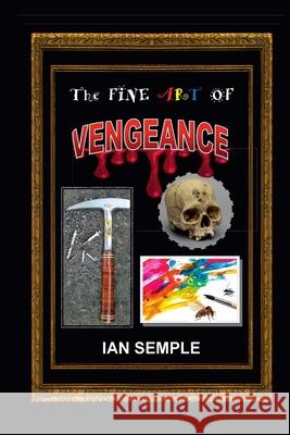 The Fine Art Of Vengeance Ian Semple 9780359292165 Lulu.com - książka