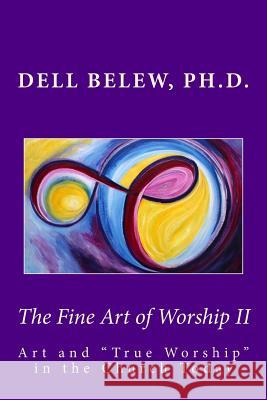 The Fine Art of Worship II: True Worship in the Church Today Dell Bele 9781493548040 Createspace - książka