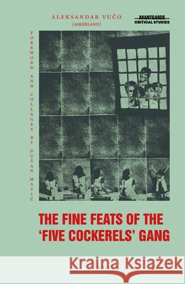 The Fine Feats of the Five Cockerels Gang: A Yugoslav Marxist-Surrealist Epic Poem for Children Aleksandar Bošković, Ainsley Morse 9789004513655 Brill - książka