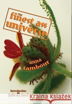 The Finest Ass in the Universe Anna Tambour Jeffrey Ford 9781925212150 Ticonderoga Publications - książka