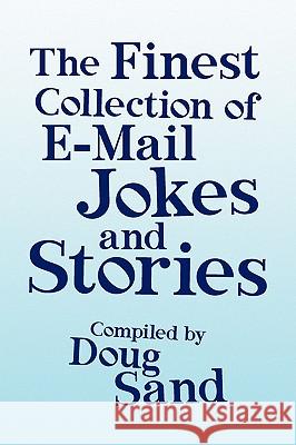 The Finest Collection of E-mail Jokes and Stories Doug Sand 9781436378840 XLIBRIS CORPORATION - książka