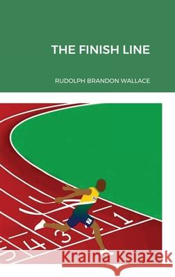 The Finish Line Hard Cover Rand0lph Brandon Wallace, Tiny Rosette, Lee Chong 9781794765481 Lulu.com - książka