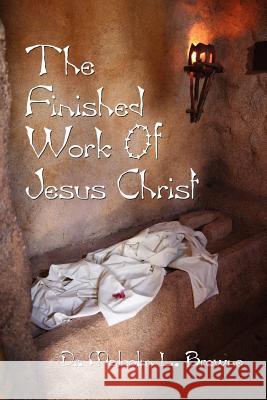 The Finished Work of Jesus Christ Dr Malcolm L. Browne 9781434301000 Authorhouse - książka