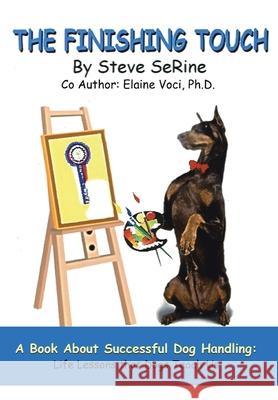 The Finishing Touch: A Book About Successful Dog Handling: Life Lessons That Dogs Teach Us Serine, Steve L. 9781420884173 Authorhouse - książka
