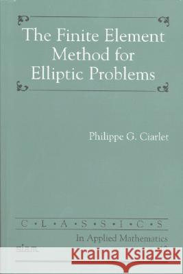 The Finite Element Method for Elliptic Problems Philippe G. Ciarlet 9780898715149 SOCIETY FOR INDUSTRIAL & APPLIED MATHEMATICS, - książka