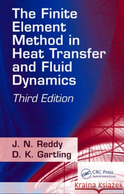 The Finite Element Method in Heat Transfer and Fluid Dynamics J. N. Reddy D. K. Gartling 9781420085983 CRC - książka