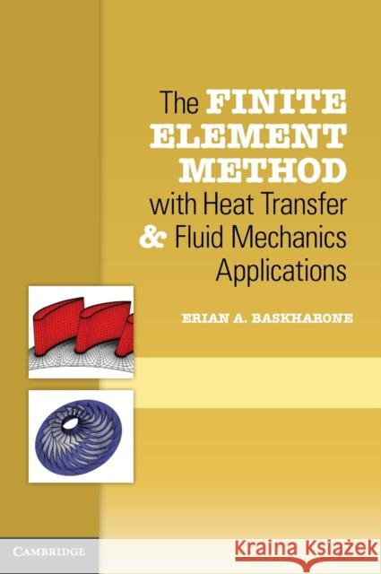 The Finite Element Method with Heat Transfer and Fluid Mechanics Applications Erian A Baskharone 9781107039810  - książka