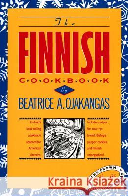 The Finnish Cookbook: Finland's Best-Selling Cookbook Adapted for American Kitchens Includes Recipes for Sour Rye Bread, Bishop's Pepper Coo Beatrice A. Ojakangas 9780517501115 Crown Publishers - książka