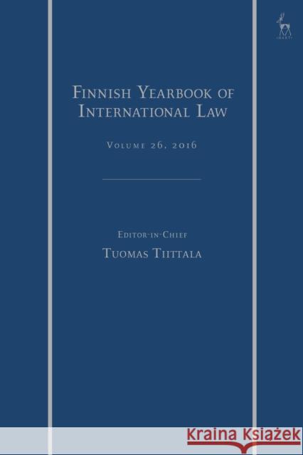 The Finnish Yearbook of International Law, Vol 26, 2016 Tuomas Tiittala 9781509954377 Bloomsbury Publishing PLC - książka